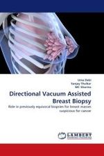 Directional Vacuum Assisted Breast Biopsy : Role in previously equivocal biopsies for breast masses suspicious for cancer （2010. 144 S.）