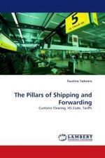 The Pillars of Shipping and Forwarding : Customs Clearing, HS Code, Tariffs （2010. 496 S.）