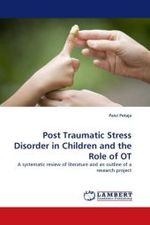 Post Traumatic Stress Disorder in Children and the Role of OT : A systematic review of literature and an outline of a research project （2010. 92 S. 220 mm）