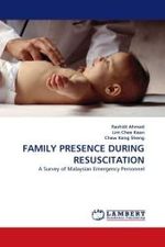 FAMILY PRESENCE DURING RESUSCITATION : A Survey of Malaysian Emergency Personnel （2010. 112 S.）