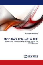Micro Black Holes at the LHC : Studies of the Democratic Black Hole Decay with the ATLAS Detector （2010. 96 S. 220 x 150 mm）