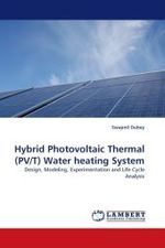 Hybrid Photovoltaic Thermal (PV/T) Water heating System : Design, Modeling, Experimentation and Life Cycle Analysis （2010. 160 S. 220 mm）