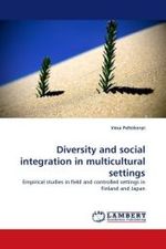 Diversity and social integration in multicultural settings : Empirical studies in field and controlled settings in Finland and Japan （2010. 176 S. 220 mm）