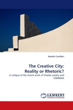The Creative City: Reality or Rhetoric? : A critique of the recent work of Charles Landry and COMEDIA （2010. 104 S. 220 mm）