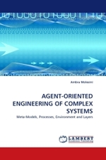AGENT-ORIENTED ENGINEERING OF COMPLEX SYSTEMS : Meta-Models, Processes, Environment and Layers （2011. 336 S. 220 mm）