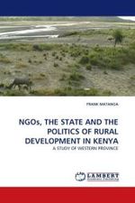 NGOs, THE STATE AND THE POLITICS OF RURAL DEVELOPMENT IN KENYA : A STUDY OF WESTERN PROVINCE （2010. 320 S.）