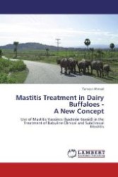 Mastitis Treatment in Dairy Buffaloes - A New Concept : Use of Mastitis Vaccines (bacterin-toxoid) in the Treatment of Babuline Clinical and Subclinical Mastitis （Aufl. 2010. 236 S. 220 mm）
