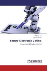 Secure Electronic Voting : Concepts and Implementation （2012. 80 S. 220 mm）