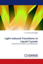 Light Induced Transitions in Liquid Crystals : Characteristic Properties and Applications （2010. 204 S.）