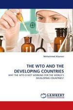 THE WTO AND THE DEVELOPING COUNTRIES : WHY THE WTO IS NOT WORKING FOR THE WORLD'S DEVELOPING COUNTRIES? （2010. 72 S.）