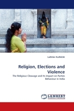 Religion, Elections and Violence : The Religious Cleavage and Its Impact on Parties Behaviour in India （2010. 112 S. 220 mm）