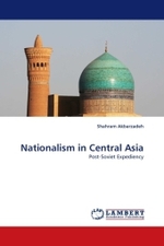 Nationalism in Central Asia : Post-Soviet Expediency （2010. 276 S. 220 mm）