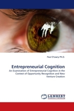 Entrepreneurial Cognition : An Examination of Entrepreneurial Cognition in the Context of Opportunity Recognition and New Venture Creation （2010. 248 S.）