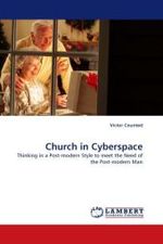 Church in Cyberspace : Thinking in a Post-modern Style to meet the Need of the Post-modern Man （2010. 72 S.）