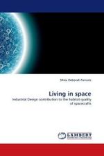 Living in space : Industrial Design contribution to the habitat quality of spacecrafts （2010. 120 S. 220 mm）