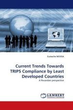 Current Trends Towards TRIPS Compliance by Least Developed Countries : A Rwandan perspective （2010. 76 S.）