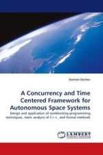 A Concurrency and Time Centered Framework for Autonomous Space Systems : Design and application of nonblocking programming techniques, static analysis of C++, and formal methods （2010. 180 S.）