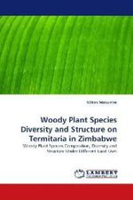 Woody Plant Species Diversity and Structure on Termitaria in Zimbabwe : Woody Plant Species Composition, Diversity and Structure Under Different Land Uses （2010. 104 S.）