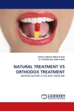 NATURAL TREATMENT VS ORTHODOX TREATMENT : MOTHER NATURE IS THE BEST MEDICINE （2010. 288 S.）