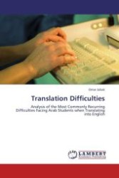 Translation Difficulties : Analysis of the Most Commonly Recurring Difficulties Facing Arab Students when Translating into English （Aufl. 2010. 76 S.）