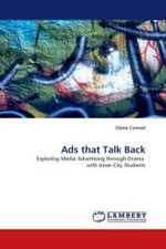 Ads that Talk Back : Exploring Media Advertising through Drama with Inner-City Students （2010. 172 S.）