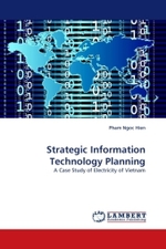 Strategic Information Technology Planning : A Case Study of Electricity of Vietnam （2010. 84 S.）