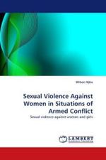 Sexual Violence Against Women in Situations of Armed Conflict : Sexual violence against women and girls （2010. 64 S.）