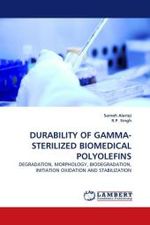 DURABILITY OF GAMMA-STERILIZED BIOMEDICAL POLYOLEFINS : DEGRADATION, MORPHOLOGY, BIODEGRADATION, INITIATION OXIDATION AND STABILIZATION （2010. 292 S.）