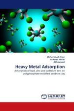 Heavy Metal Adsorption : Adsorption of lead, zinc and cadmium ions on polyphosphate-modified kaolinite clay （2010. 128 S.）