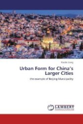 Urban Form for China's Larger Cities : the example of Beijing Municipality （2012. 64 S. 220 mm）