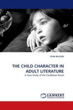 THE CHILD CHARACTER IN ADULT LITERATURE : A Case Study of the Caribbean Novel （2010. 252 S.）