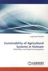 Sustainability of Agricultural Systems in Vietnam : Coffee Mono and Mixed Farming Systems （2010. 136 S.）