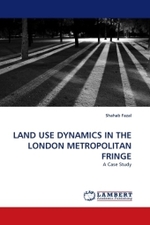 Land Use Dynamics In The London Metropolitan Fringe : A Case Study （2010. 92 S. 220 mm）