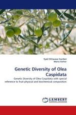 Genetic Diversity of Olea Caspidata : Genetic Diversity of Olea Caspidata with special reference to fruit physical and biochemical composition （2010. 60 S.）