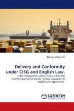Delivery and Conformity under CISG and English Law. : Seller's Obligations under a Contract for the International Sale of Goods. Vienna Convention （2010. 412 S. 222 x 148 mm）