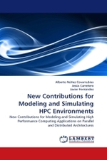 New Contributions for Modeling and Simulating HPC Environments : New Contributions for Modeling and Simulating High Performance Computing Applications on Parallel and Distributed Architectures （2011. 248 S.）