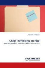 Child Trafficking on Rise : Legal Analysis of the Main Anti-Trafficking Documents （2010. 72 S.）