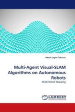 Multi-Agent Visual-SLAM Algorithms on Autonomous Robots : Multi-Robot Mapping （2010. 120 S. 220 mm）