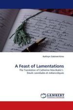 A Feast of Lamentations : The Translation of Catherine Mavrikakis s Deuils cannibales et mélancoliques （2010. 112 S. 220 mm）
