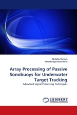 Array Processing of Passive Sonobuoys for Underwater Target Tracking : Advanced Signal Processing Techniques （2010. 240 S. 220 mm）