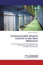 Communicable Disease Control in the New Millenium : A qualitative inquiry on the legitimate use of restrictive measures in an era of rights consciousness （2010. 228 S.）
