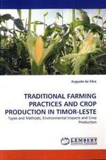 TRADITIONAL FARMING PRACTICES AND CROP PRODUCTION IN TIMOR-LESTE : Types and Methods, Environmental Impacts and Crop Production （2010. 208 S. 220 mm）