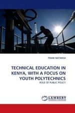 TECHNICAL EDUCATION IN KENYA, WITH A FOCUS ON YOUTH POLYTECHNICS : ROLE OF PUBLIC POLICY （2010. 100 S.）