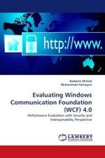 Evaluating Windows Communication Foundation (WCF) 4.0 : Performance Evaluation with Security and Interoperability Perspective （2010. 148 S.）