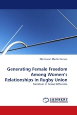 Generating Female Freedom Among Women's Relationships In Rugby Union : Narratives of Sexual Difference （2010. 164 S.）