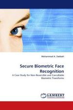 Secure Biometric Face Recognition : A Case Study for Non-Reversible and Cancellable Biometric Transforms （2010. 144 S. 220 mm）