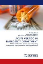 ACUTE VERTIGO IN EMERGENCY DEPARTMENT : A Pilot Randomized Clinical Trial Comparing Intramuscular Prochlorperazine with Promethazine （2010. 176 S.）