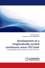 Development of a longitudinally excited continuous wave CO2 laser : Longitudinally excited continuous wave CO2 laser （2010. 112 S.）