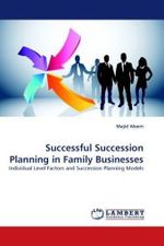 Successful Succession Planning in Family Businesses : Individual Level Factors and Succession Planning Models （2010. 76 S.）