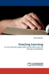 Enacting Learning : An Arts-Informed Inquiry with the Bay Area Artists for Women's Art (BAAWA) （2010. 228 S. 220 mm）